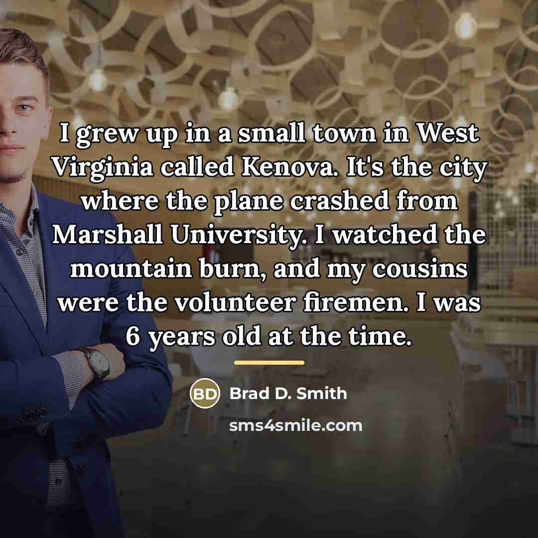 “I grew up in a small town in West Virginia…” quote by Brad D. Smith