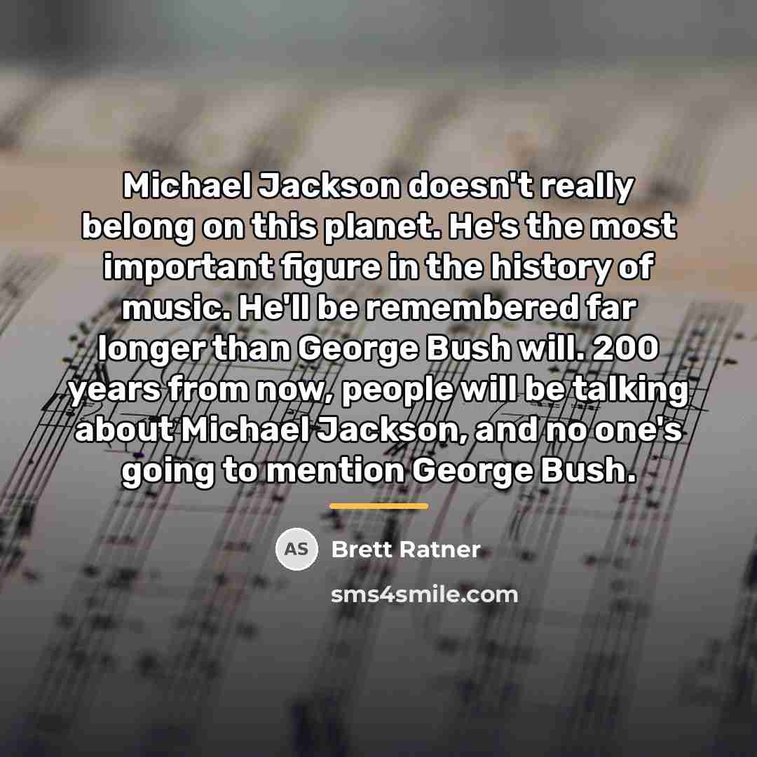 “Michael Jackson doesn't really belong on this planet. He's the…” quote by Brett Ratner
