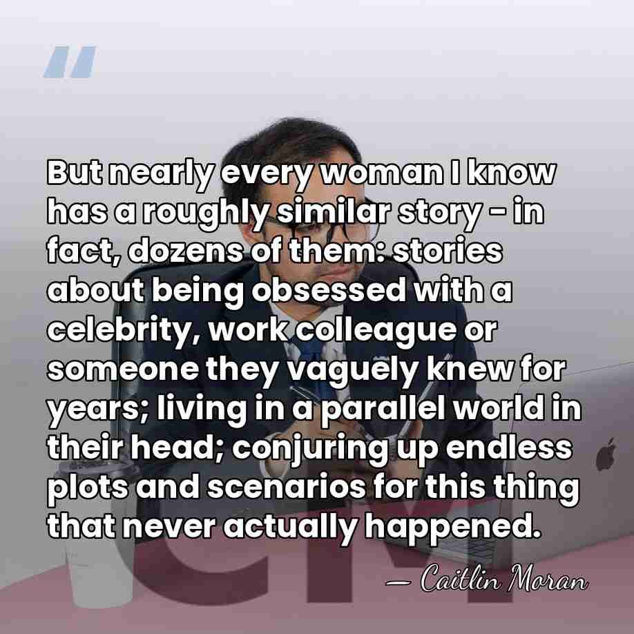 But nearly every woman I know has a roughly similar story -&hellip; - Caitlin Moran