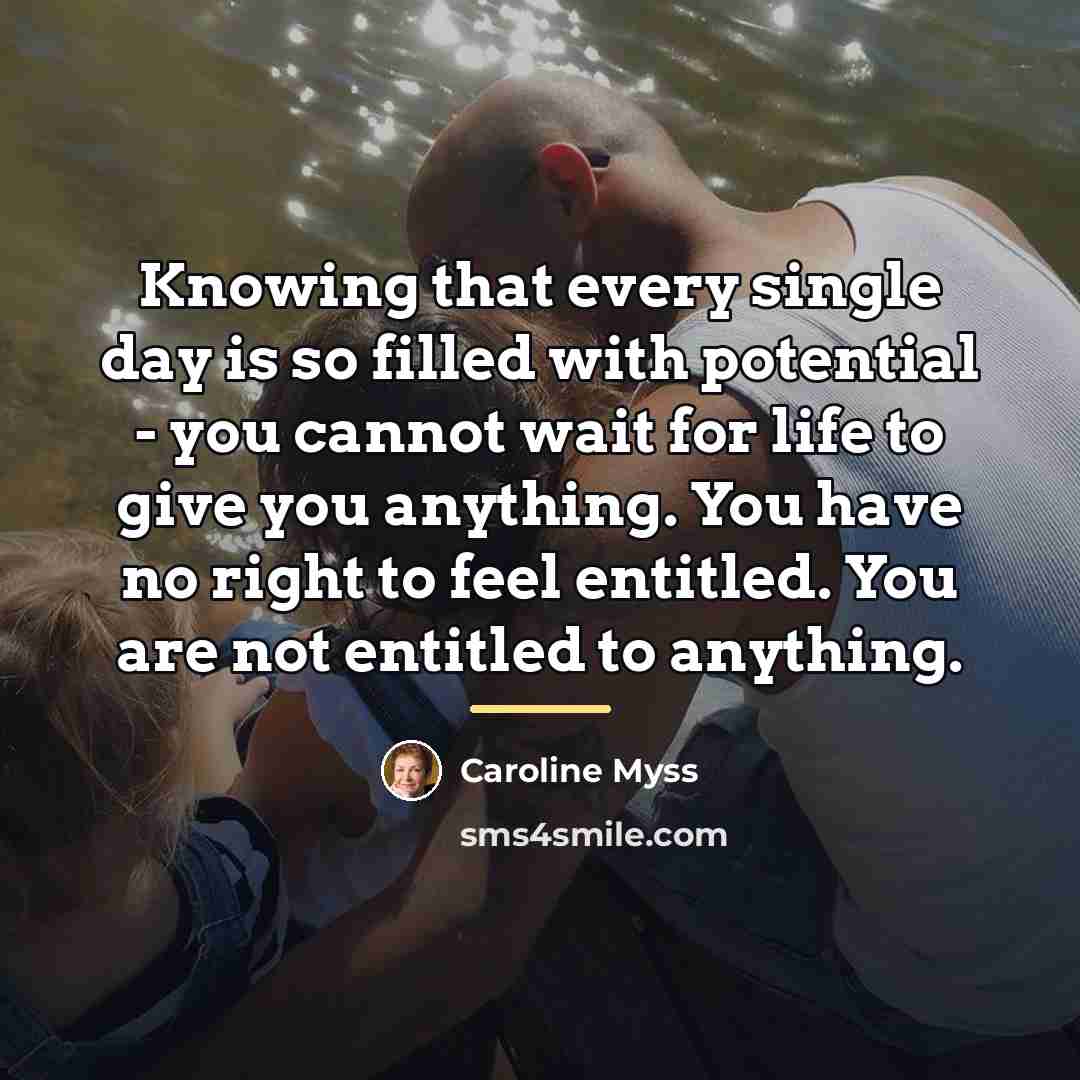 “Knowing that every single day is so filled with potential…” quote by Caroline Myss