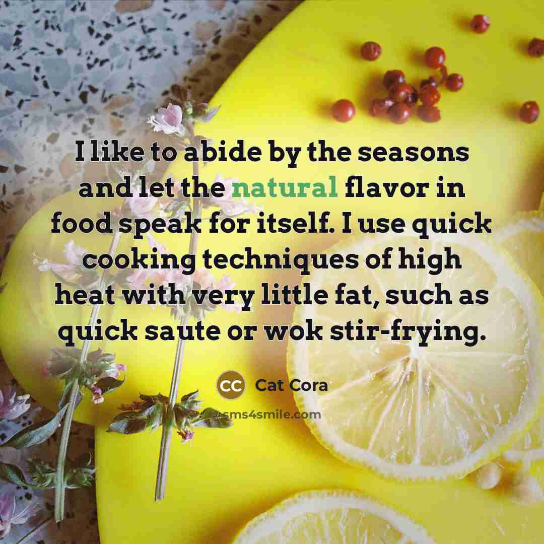 “I like to abide by the seasons and let the…” quote by Cat Cora