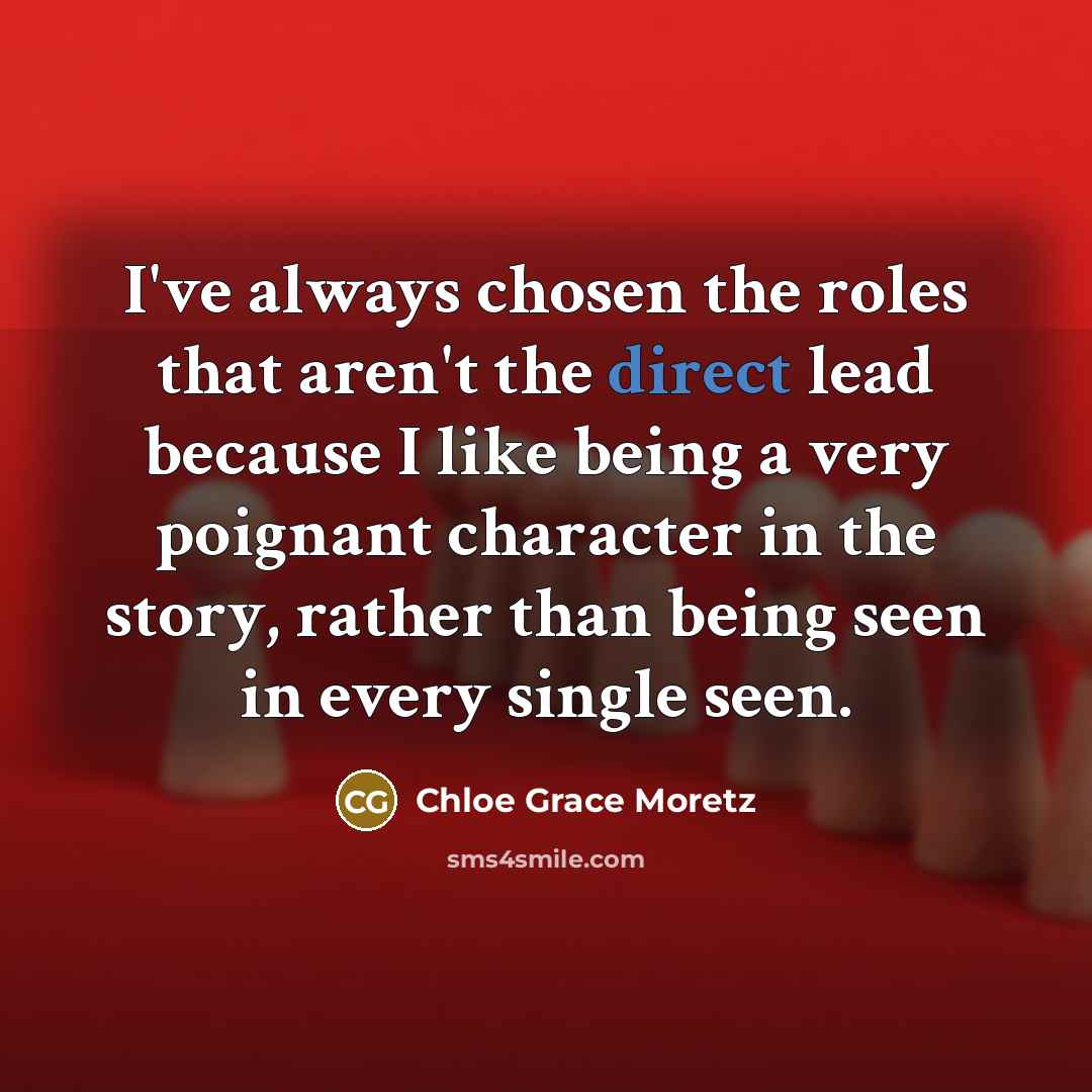 “I've always chosen the roles that aren't the direct lead…” quote by Chloe Grace Moretz