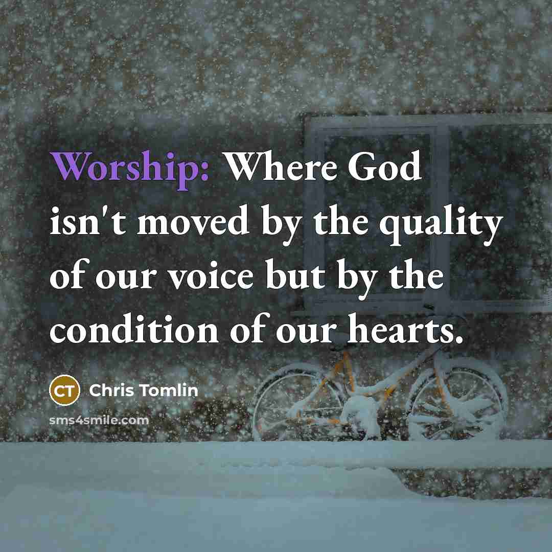 “Worship: Where God isn't moved by the quality of our…” quote by Chris Tomlin