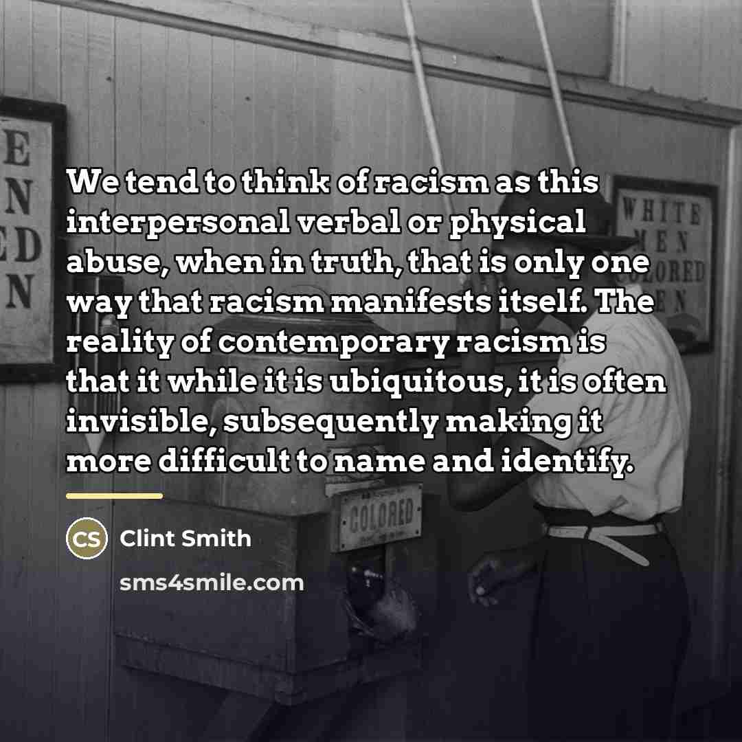 “We tend to think of racism as this interpersonal verbal…” quote by Clint Smith