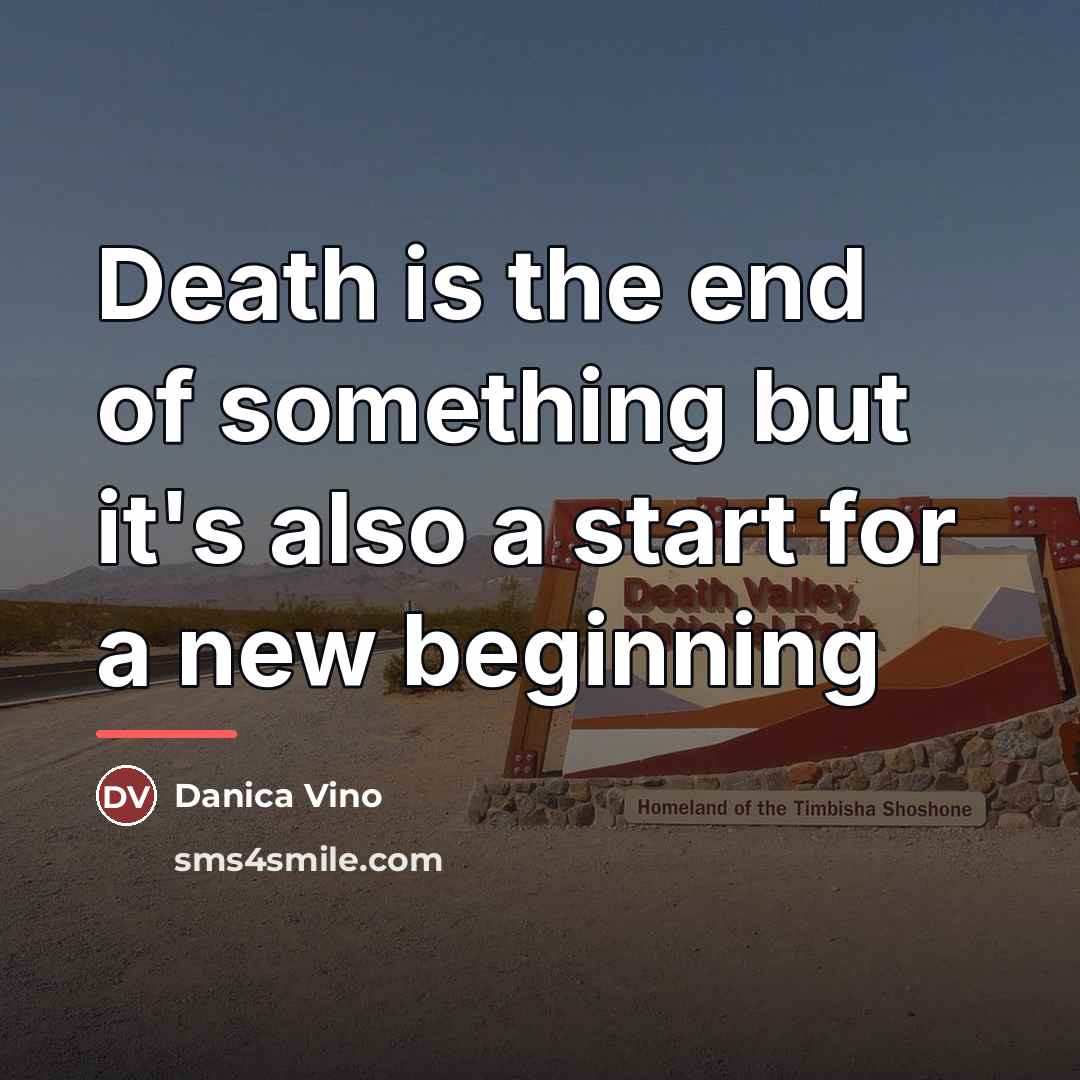 “Death is the end of something but it's also a…” quote by Danica Vino