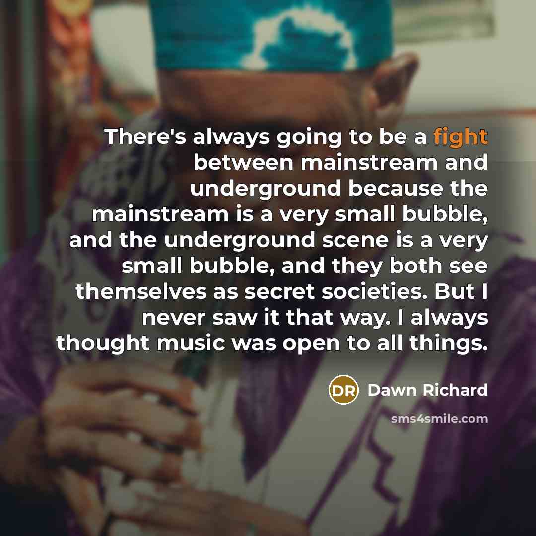 “There's always going to be a fight between mainstream and…” quote by Dawn Richard