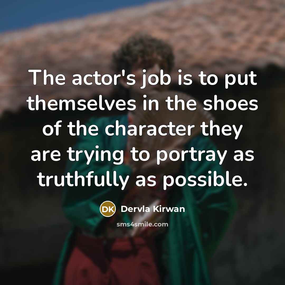 “The actor's job is to put themselves in the shoes…” quote by Dervla Kirwan