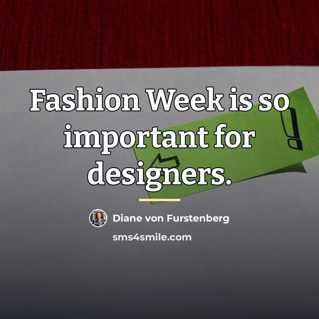 “Fashion Week is so important for designers.…” quote by Diane von Furstenberg