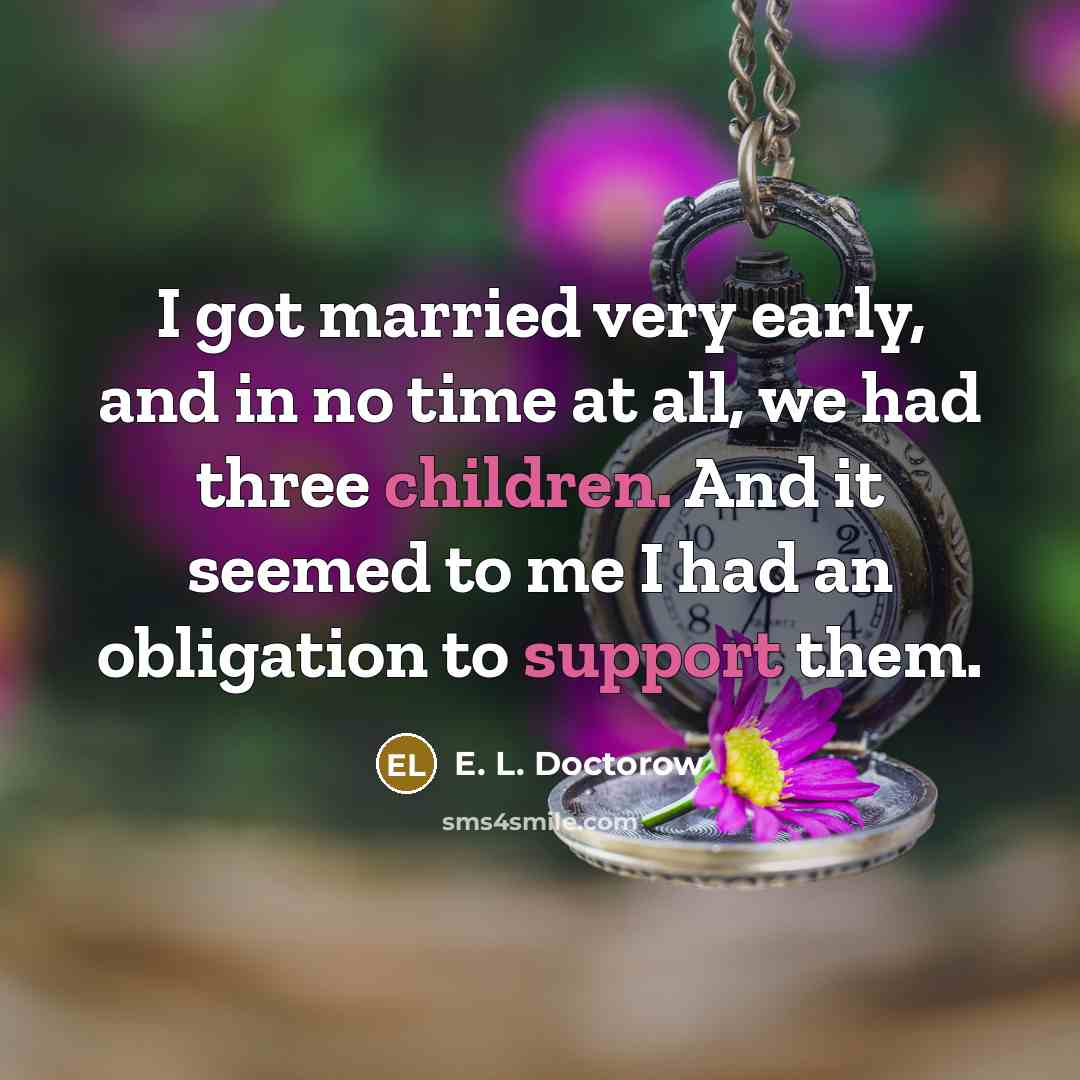 “I got married very early, and in no time at…” quote by E. L. Doctorow