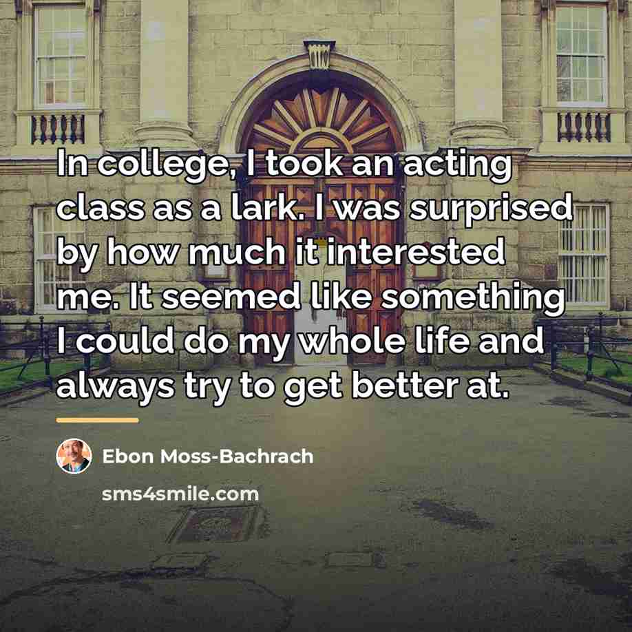 “In college, I took an acting class as a lark.…” quote by Ebon Moss-Bachrach