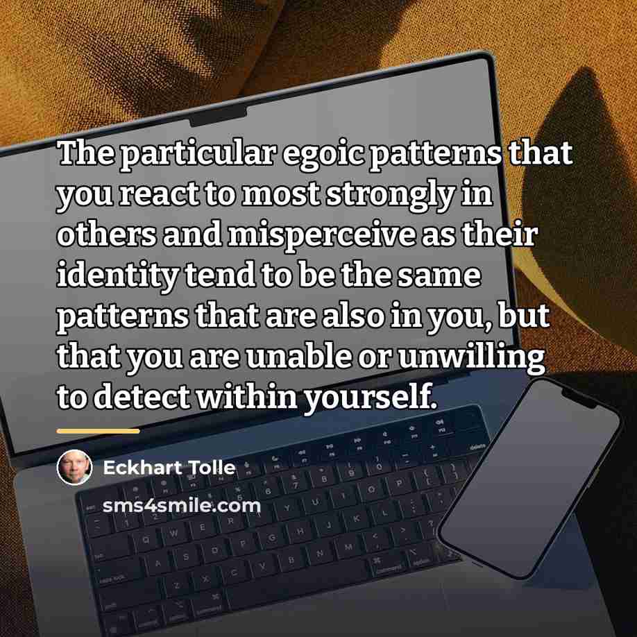 “The particular egoic patterns that you react to most strongly…” quote by Eckhart Tolle