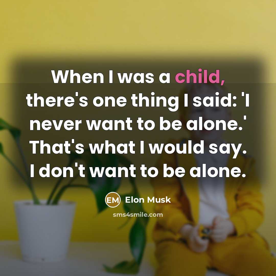 “When I was a child, there's one thing I said:…” quote by Elon Musk