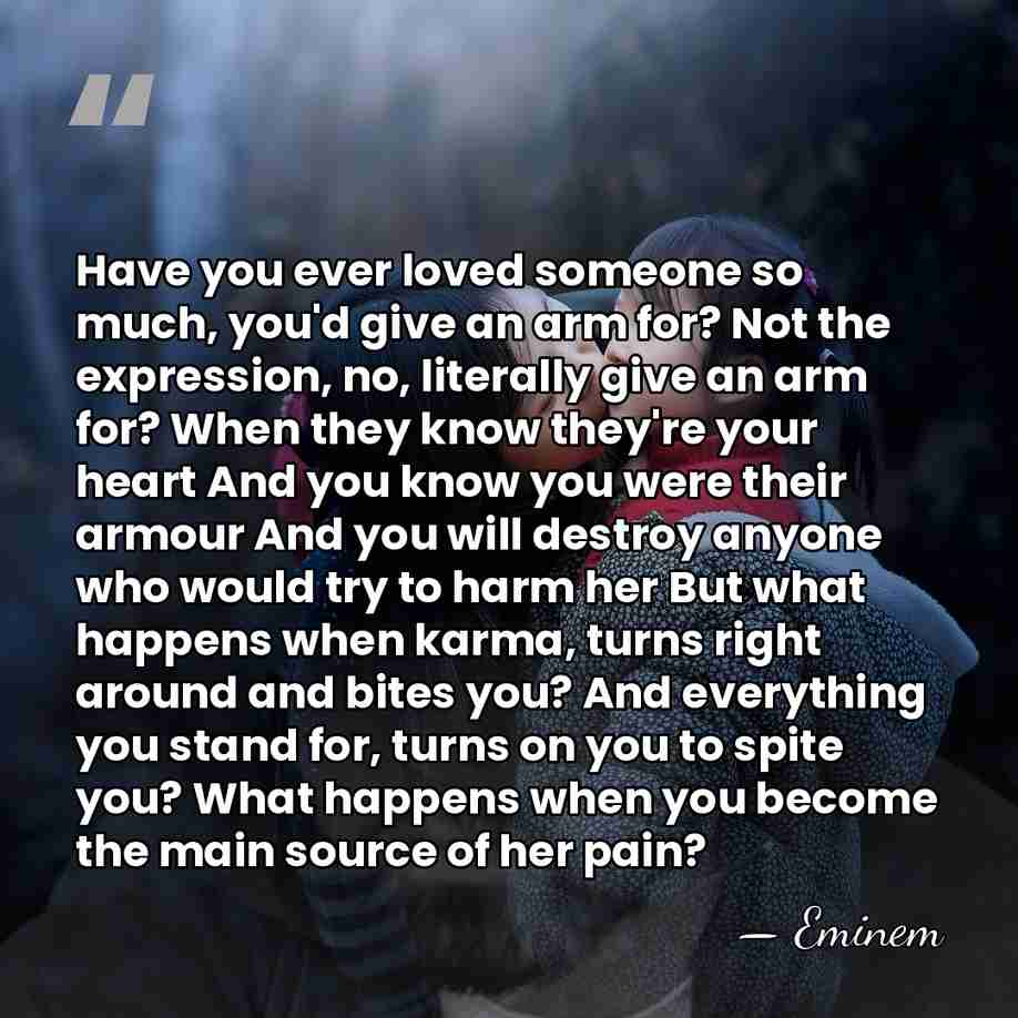 Have you ever loved someone so much, you'd give an arm for?&hellip; - Eminem