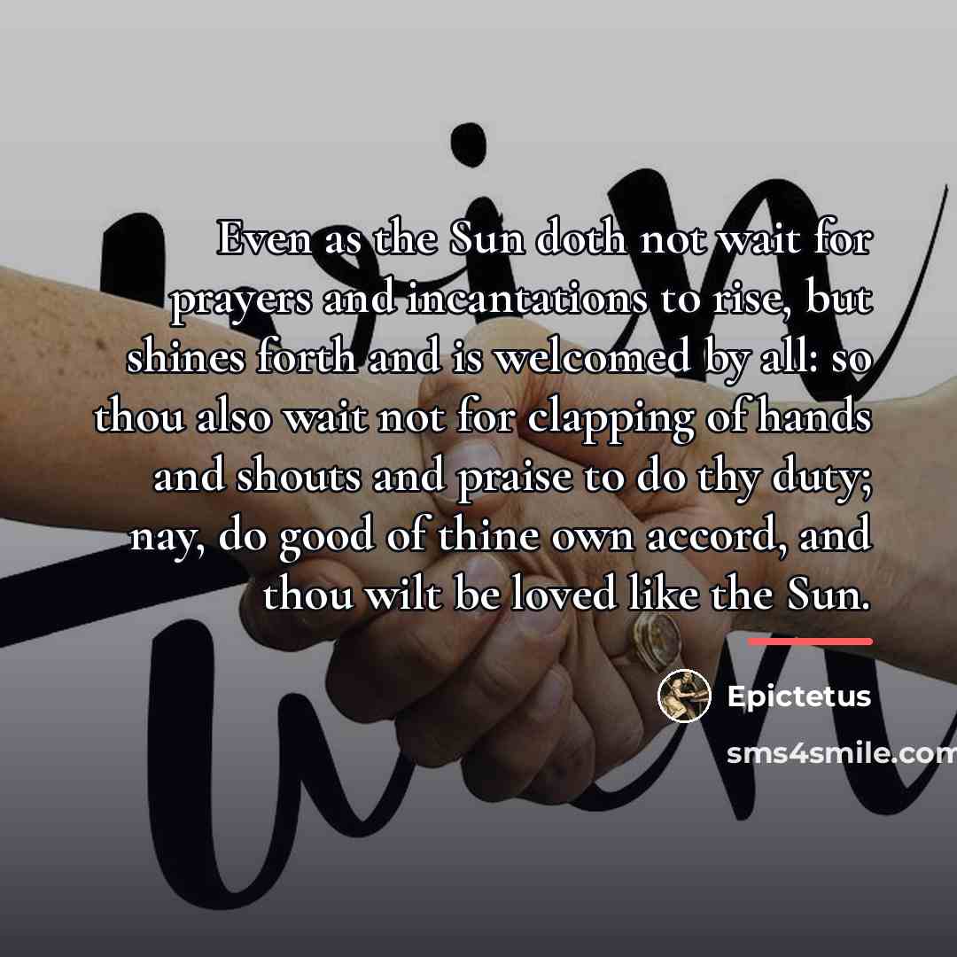“Even as the Sun doth not wait for prayers and…” quote by Epictetus