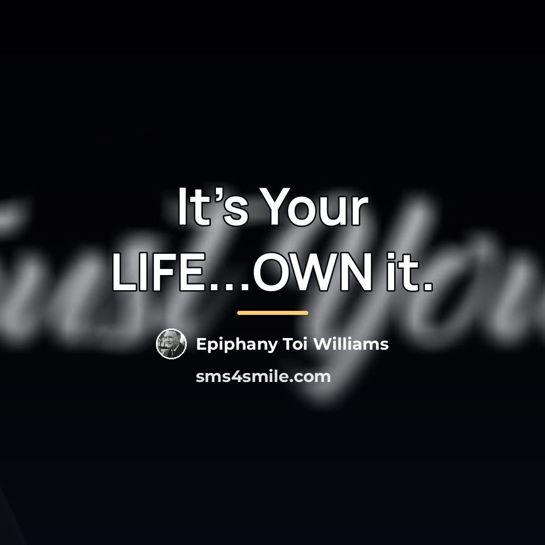 “It's Your LIFE...OWN it.…” quote by Epiphany Toi Williams