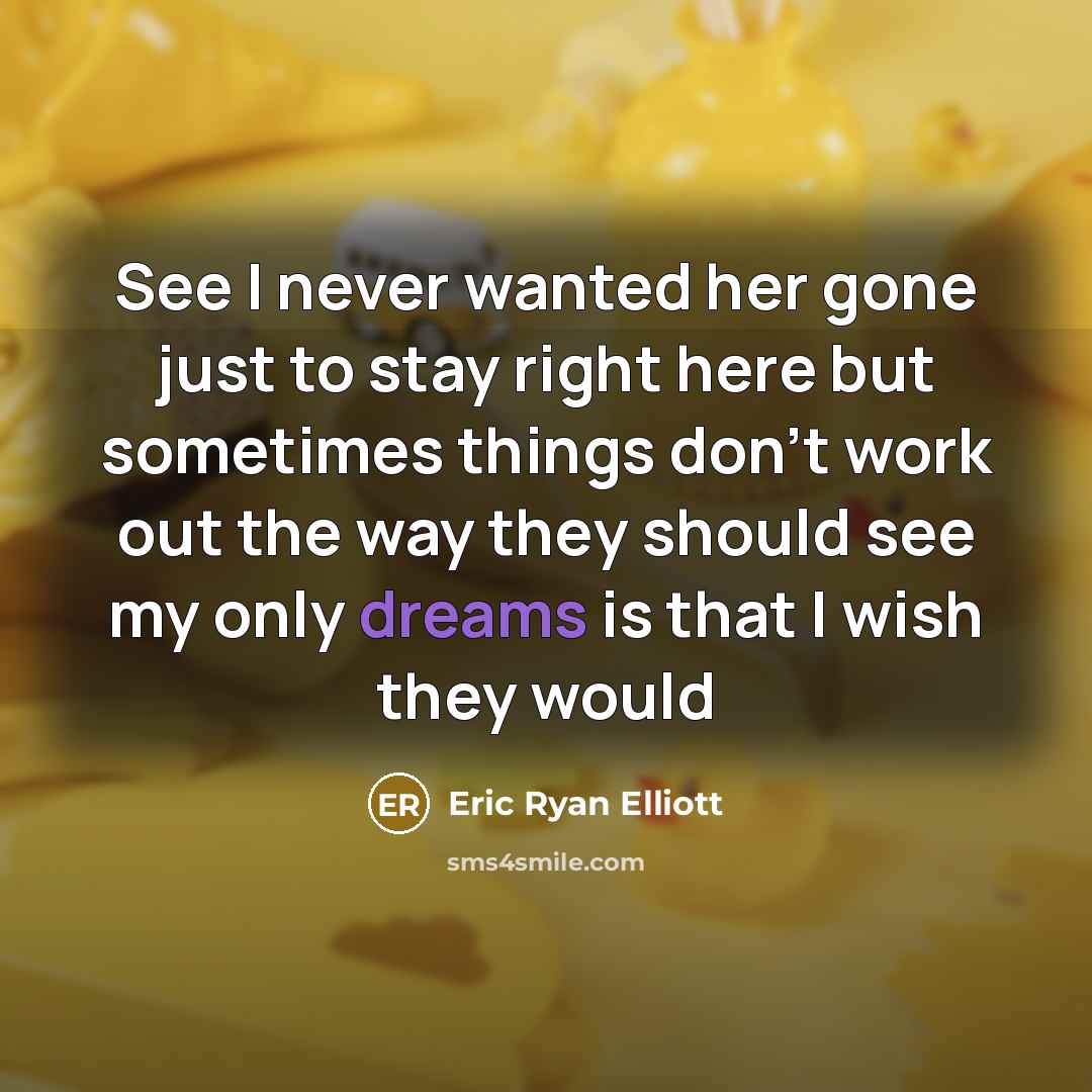 “See I never wanted her gone just to stay right…” quote by Eric Ryan Elliott