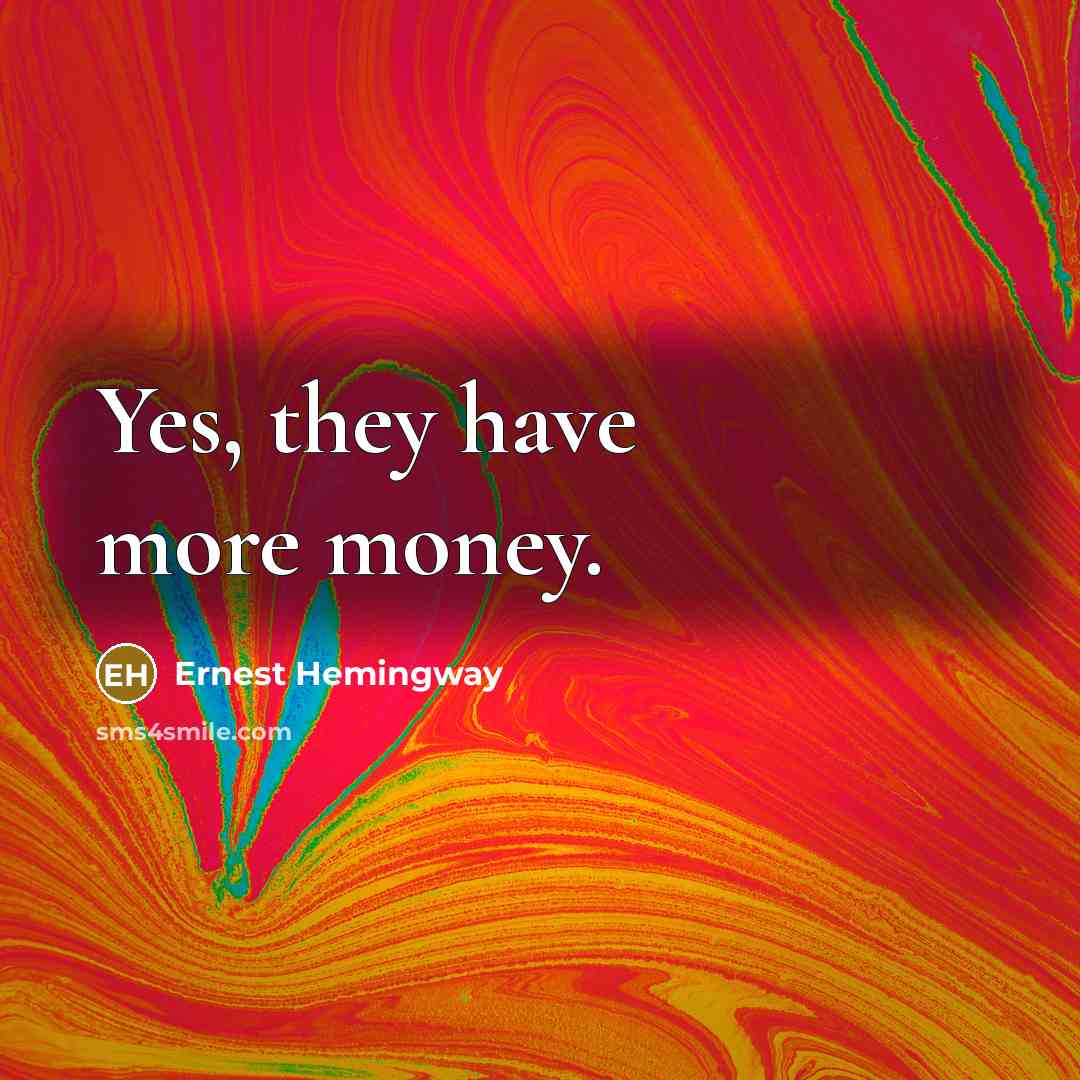 “Yes, they have more money.…” quote by Ernest Hemingway
