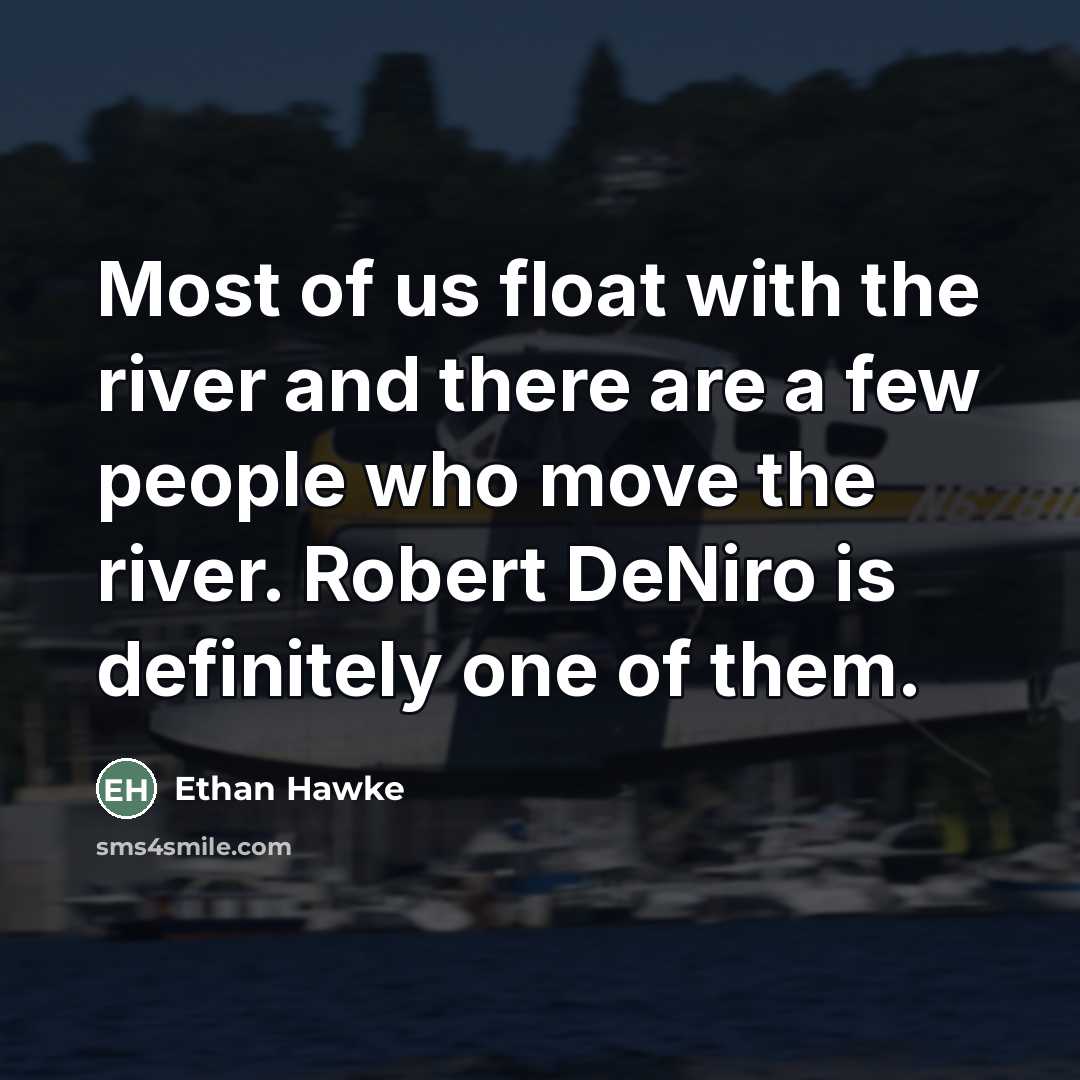 “Most of us float with the river and there are…” quote by Ethan Hawke