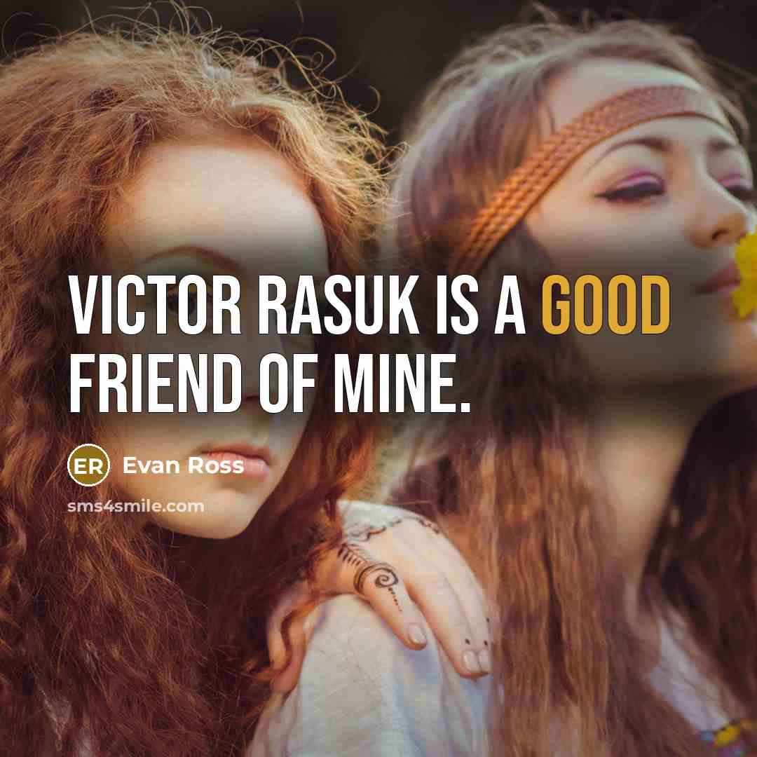 “Victor Rasuk is a good friend of mine.…” quote by Evan Ross