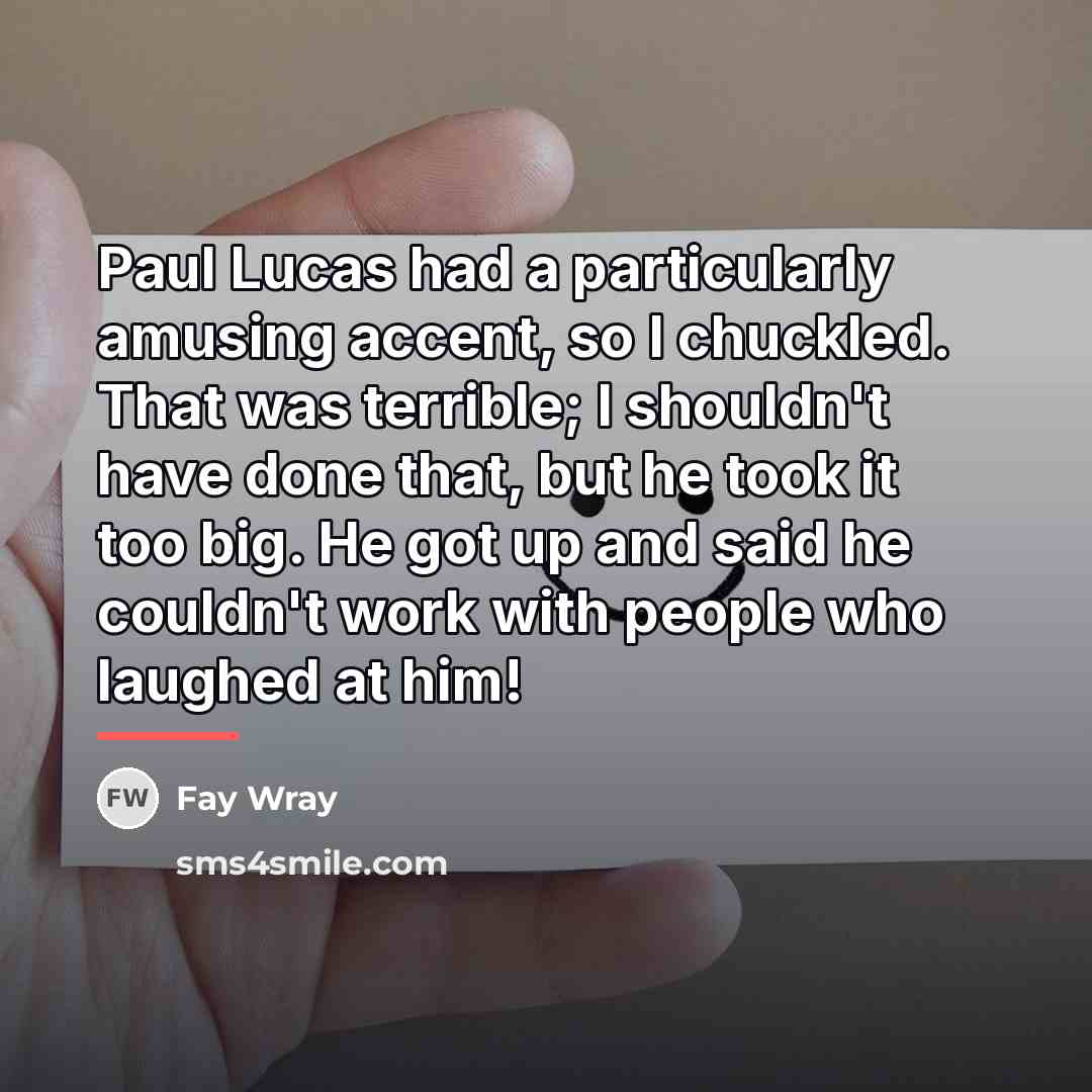 “Paul Lucas had a particularly amusing accent, so I chuckled.…” quote by Fay Wray