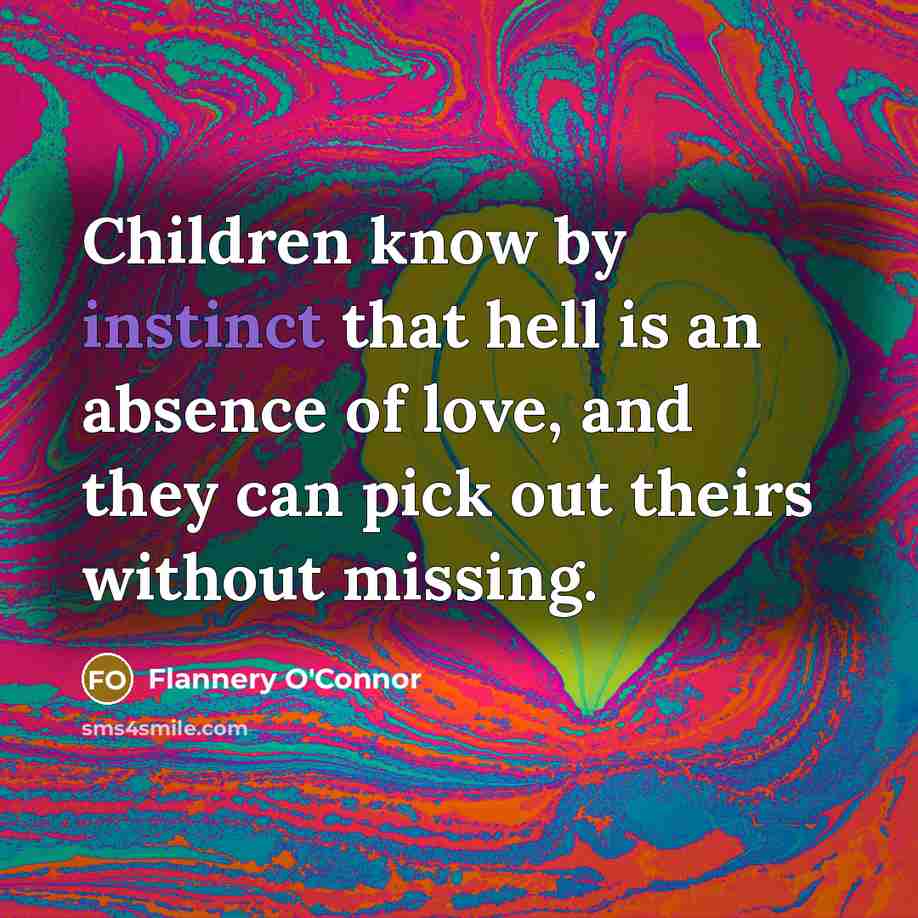 “Children know by instinct that hell is an absence of…” quote by Flannery O'Connor