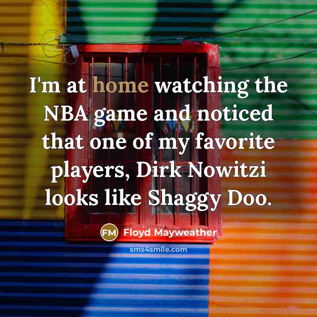 “I'm at home watching the NBA game and noticed that…” quote by Floyd Mayweather