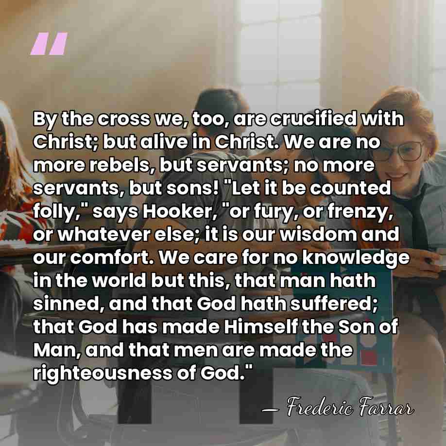 By the cross we, too, are crucified with Christ; but alive in&hellip; - Frederic Farrar
