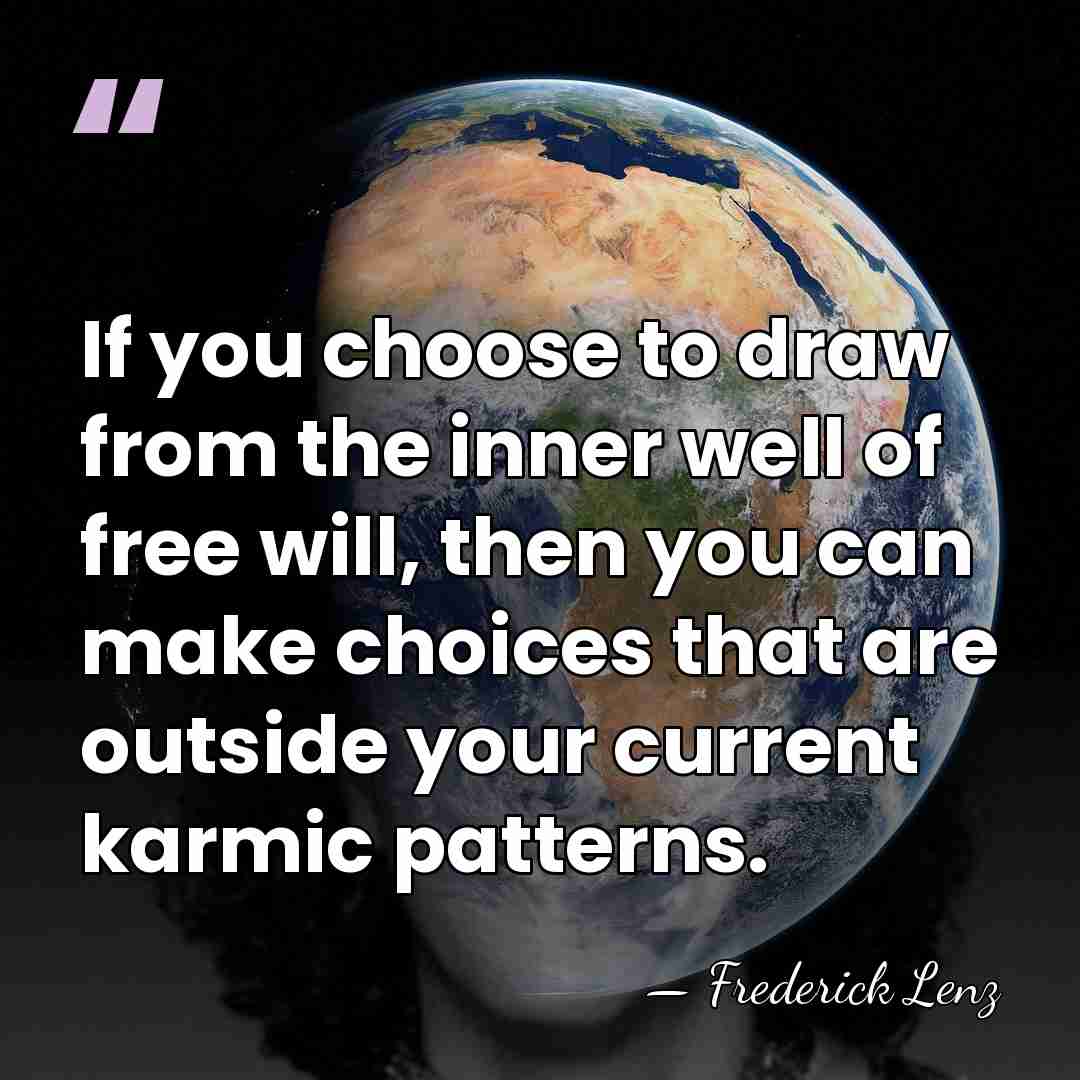 If you choose to draw from the inner well of free will,&hellip; - Frederick Lenz