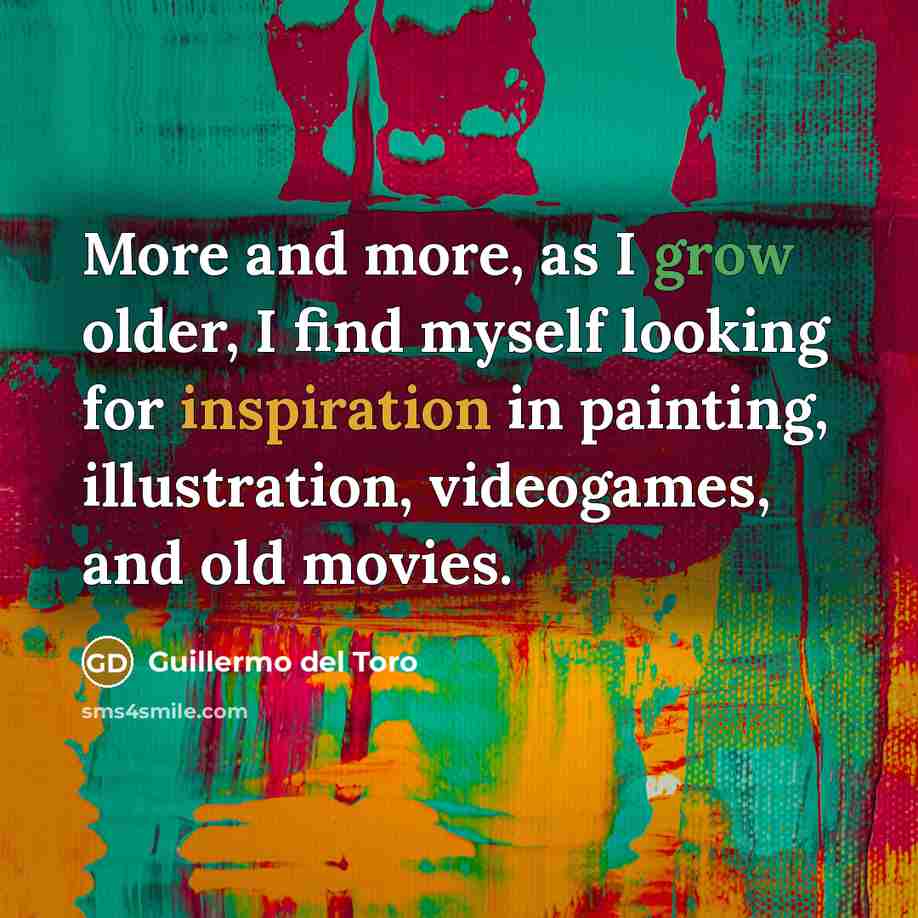 “More and more, as I grow older, I find myself…” quote by Guillermo del Toro