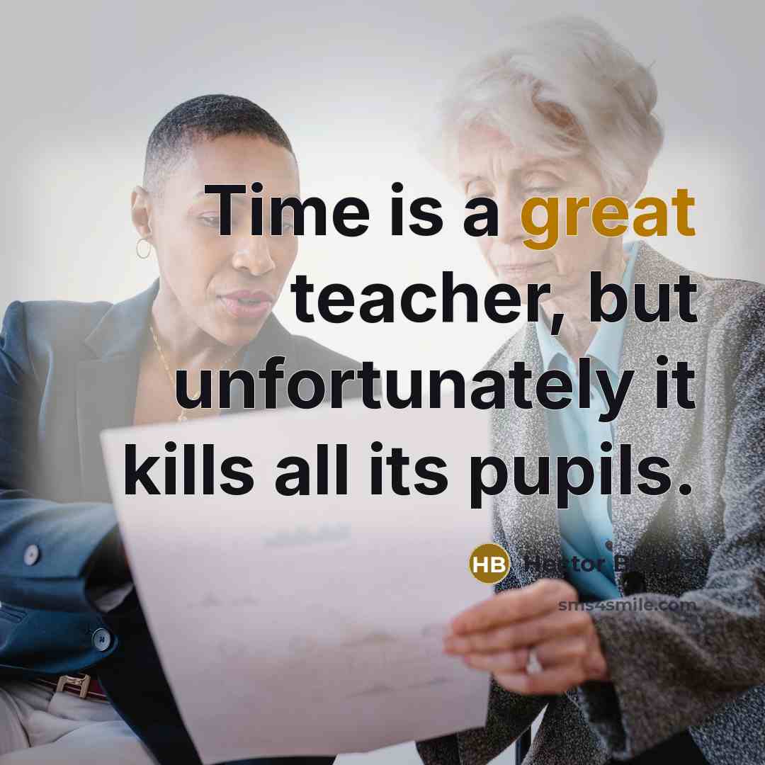 “Time is a great teacher, but unfortunately it kills all…” quote by Hector Berlioz