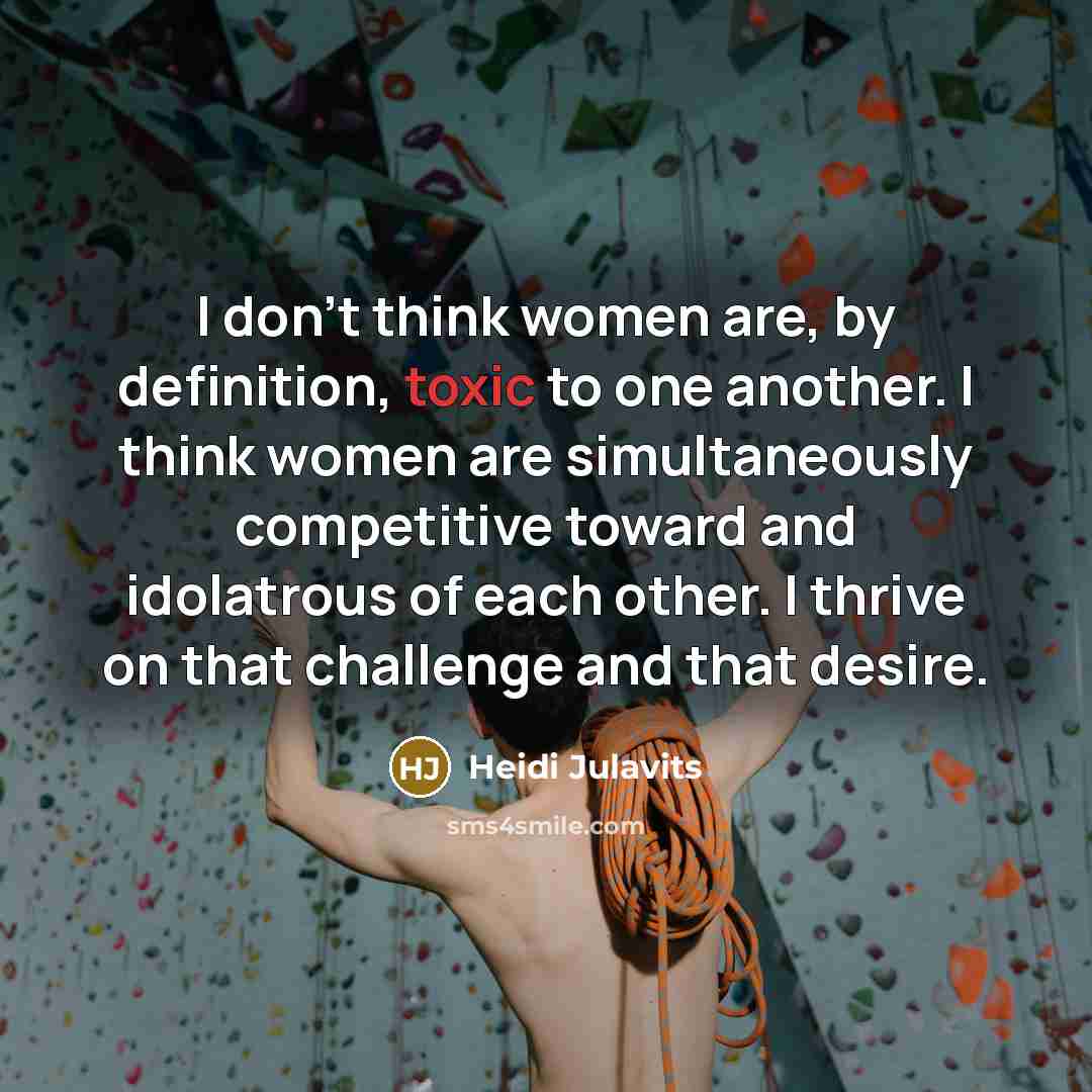 “I don't think women are, by definition, toxic to one…” quote by Heidi Julavits