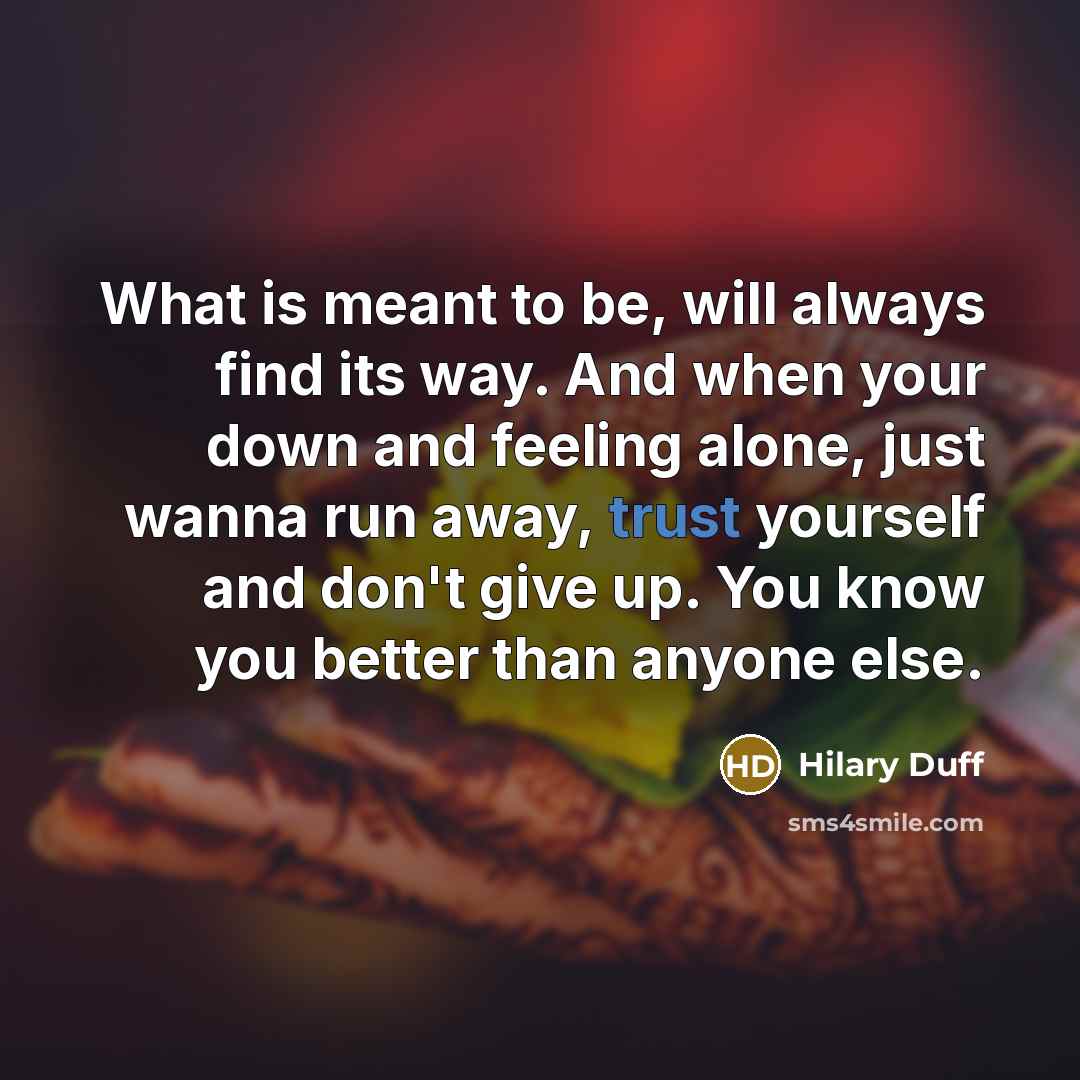 “What is meant to be, will always find its way.…” quote by Hilary Duff