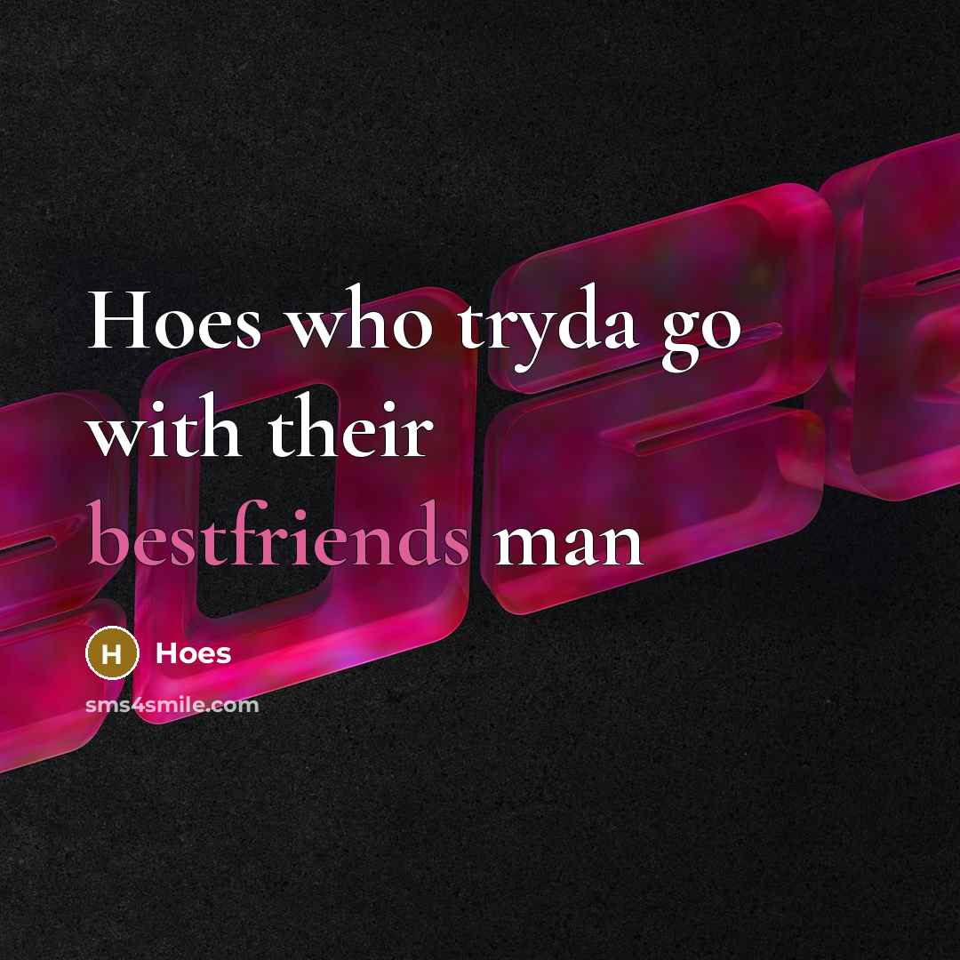 “Hoes who tryda go with their bestfriends man” quote by Hoes