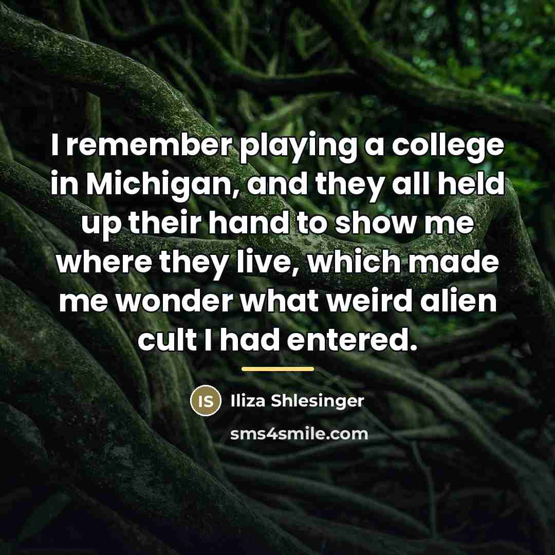 “I remember playing a college in Michigan, and they all…” quote by Iliza Shlesinger