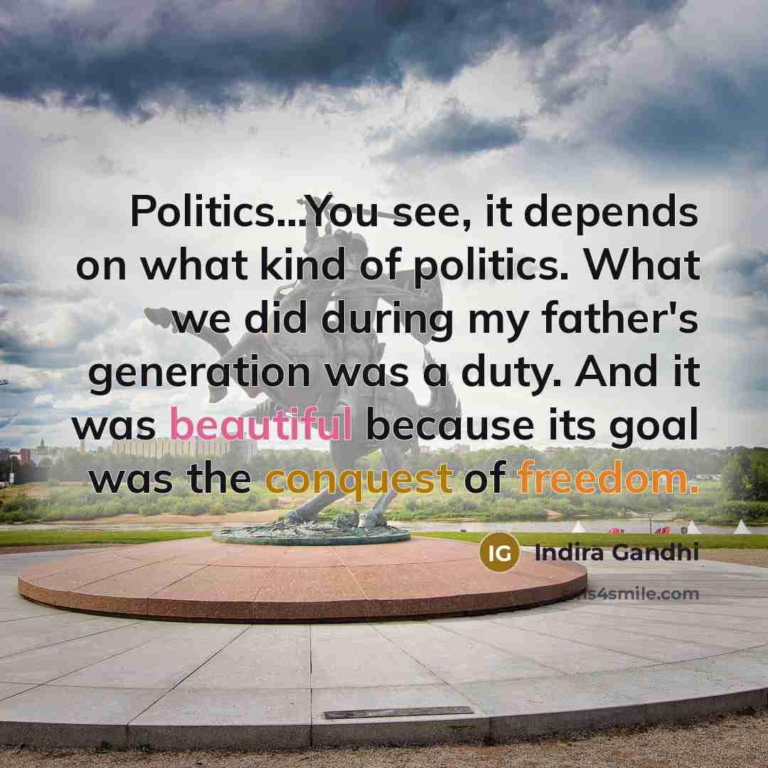 “Politics...You see, it depends on what kind of politics. What…” quote by Indira Gandhi
