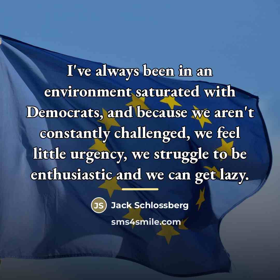 “I've always been in an environment saturated with Democrats, and…” quote by Jack Schlossberg