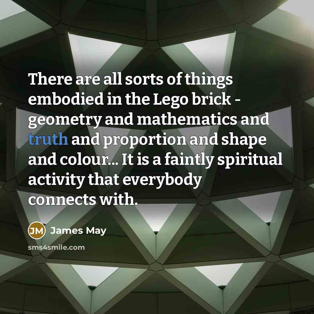 “There are all sorts of things embodied in the Lego…” quote by James May