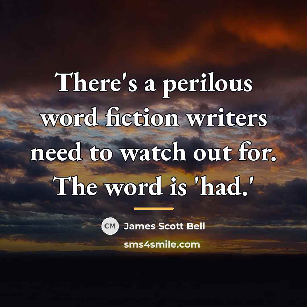 “There's a perilous word fiction writers need to watch out…” quote by James Scott Bell
