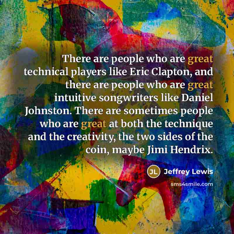 “There are people who are great technical players like Eric…” quote by Jeffrey Lewis