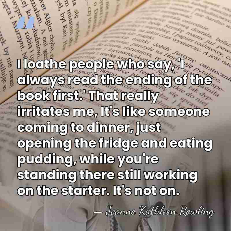 I loathe people who say, 'I always read the ending of the&hellip; - Joanne Kathleen Rowling