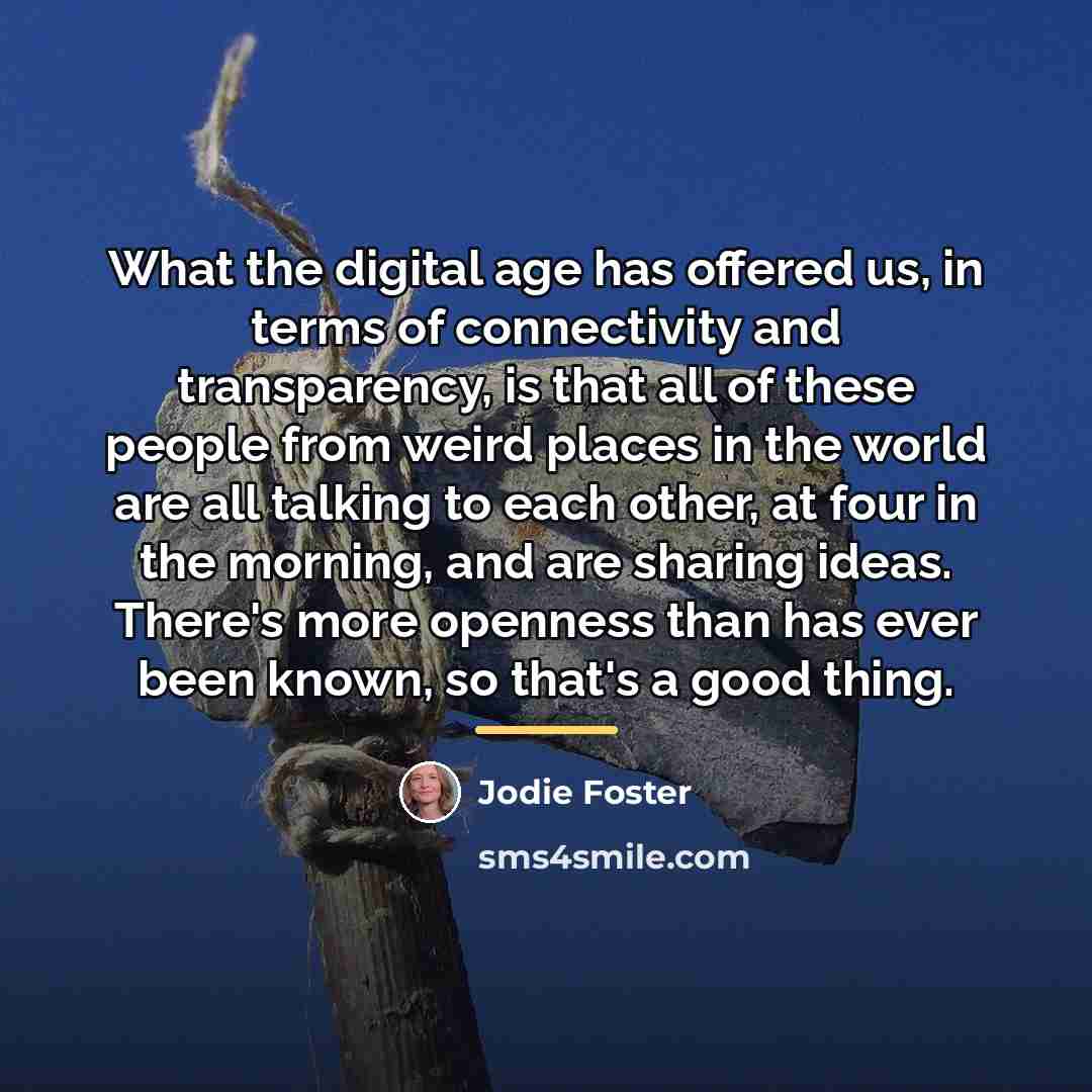 “What the digital age has offered us, in terms of…” quote by Jodie Foster