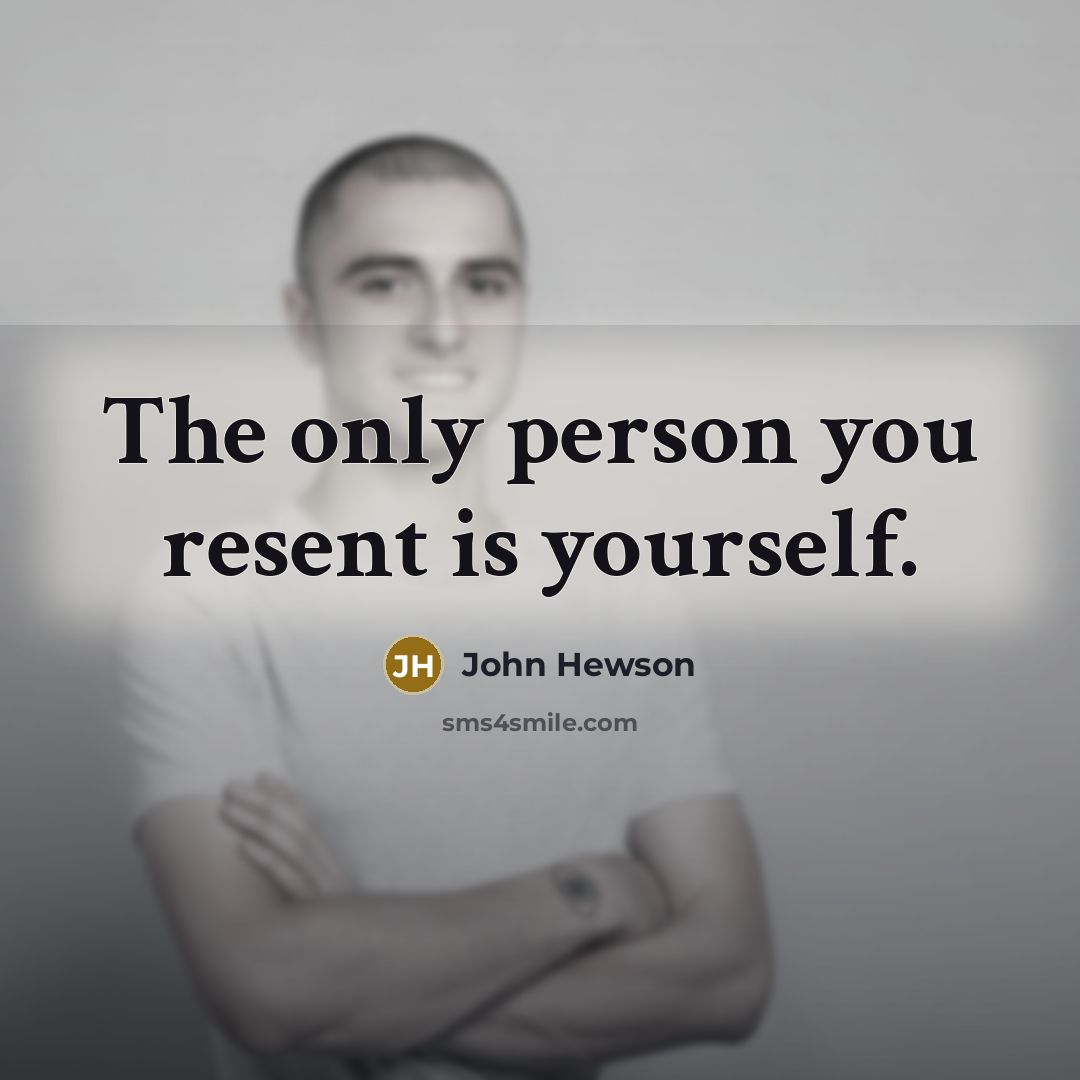 “The only person you resent is yourself.…” quote by John Hewson