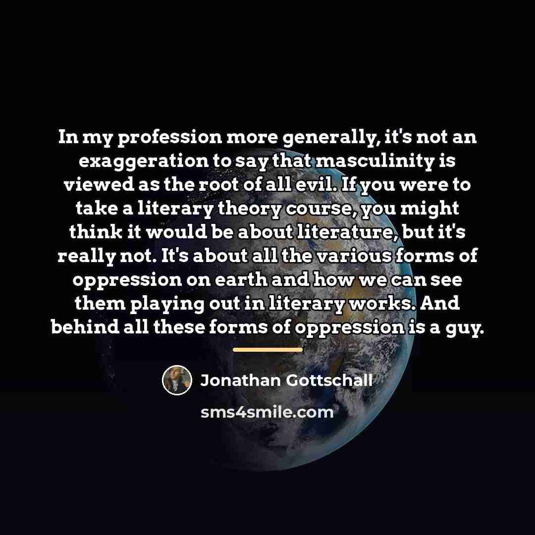 “In my profession more generally, it's not an exaggeration to…” quote by Jonathan Gottschall