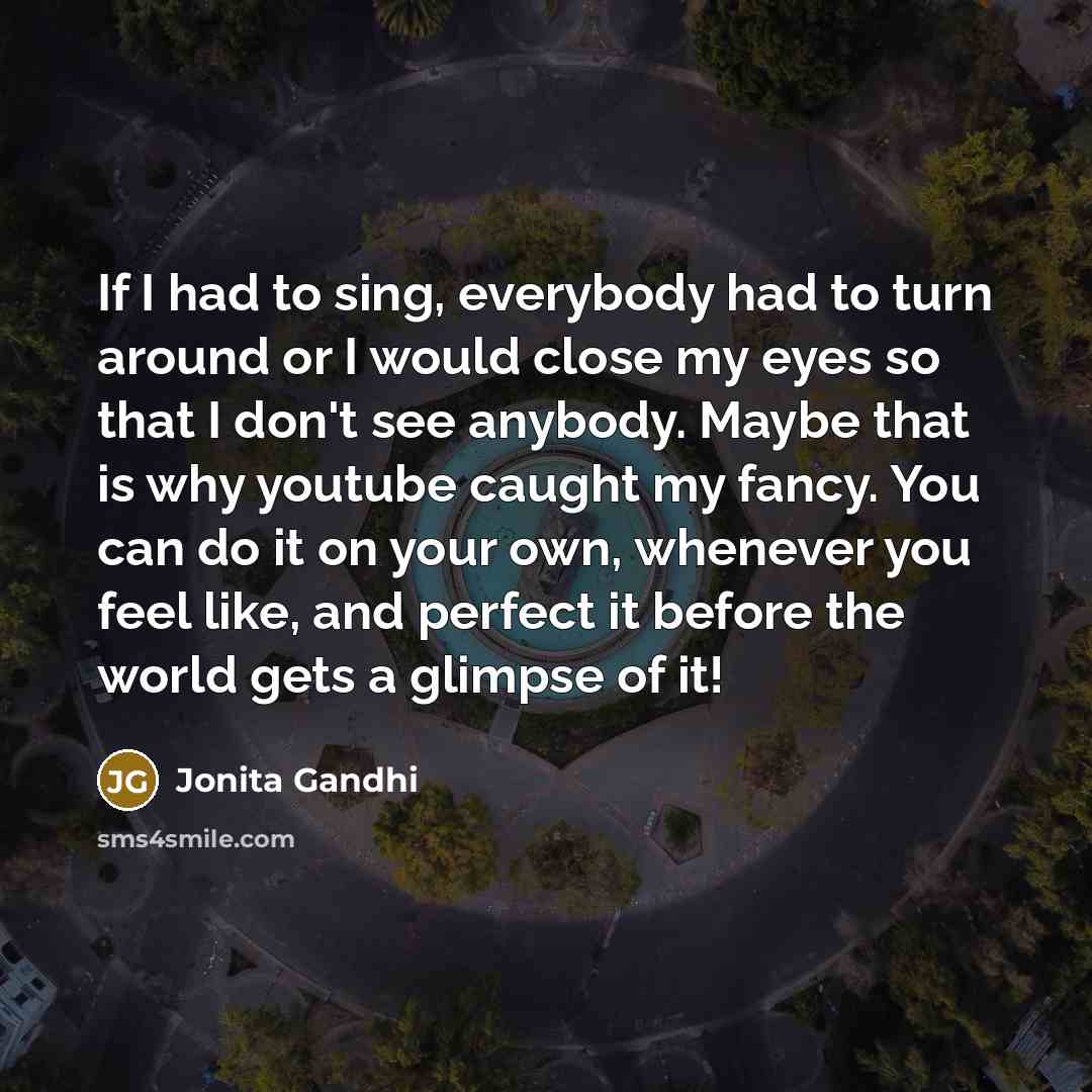 “If I had to sing, everybody had to turn around…” quote by Jonita Gandhi