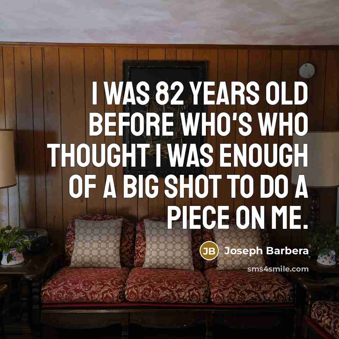 “I was 82 years old before Who's Who thought I…” quote by Joseph Barbera
