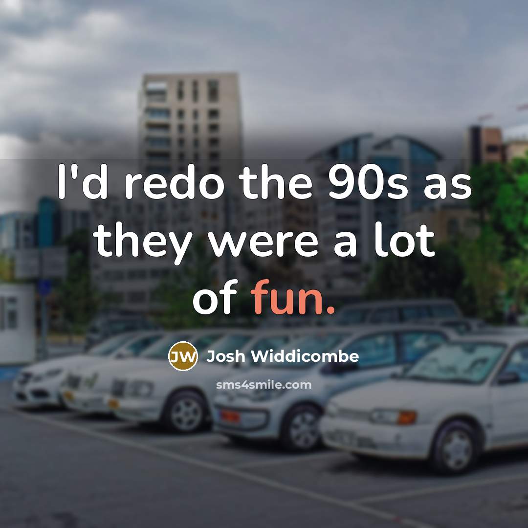 “I'd redo the 90s as they were a lot of…” quote by Josh Widdicombe
