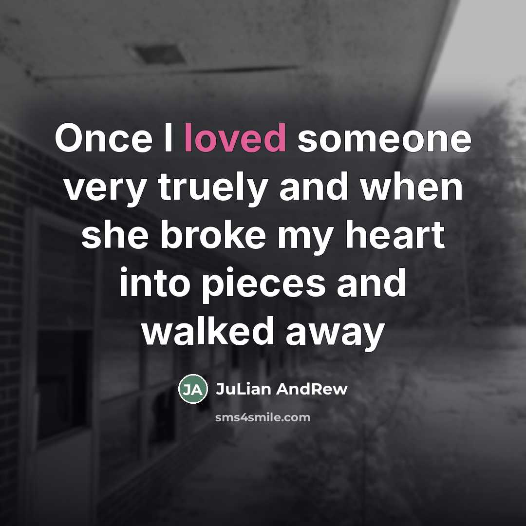 “Once I loved someone very truely and when she broke…” quote by JuLian AndRew
