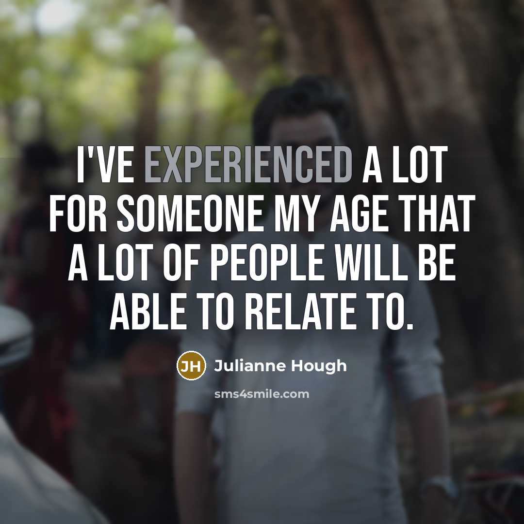 “I've experienced a lot for someone my age that a…” quote by Julianne Hough