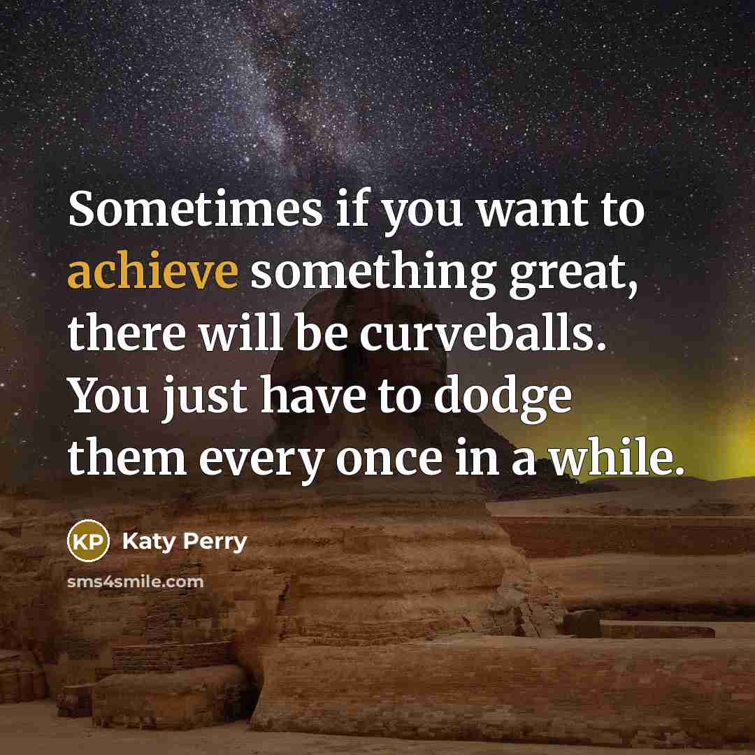 “Sometimes if you want to achieve something great, there will…” quote by Katy Perry