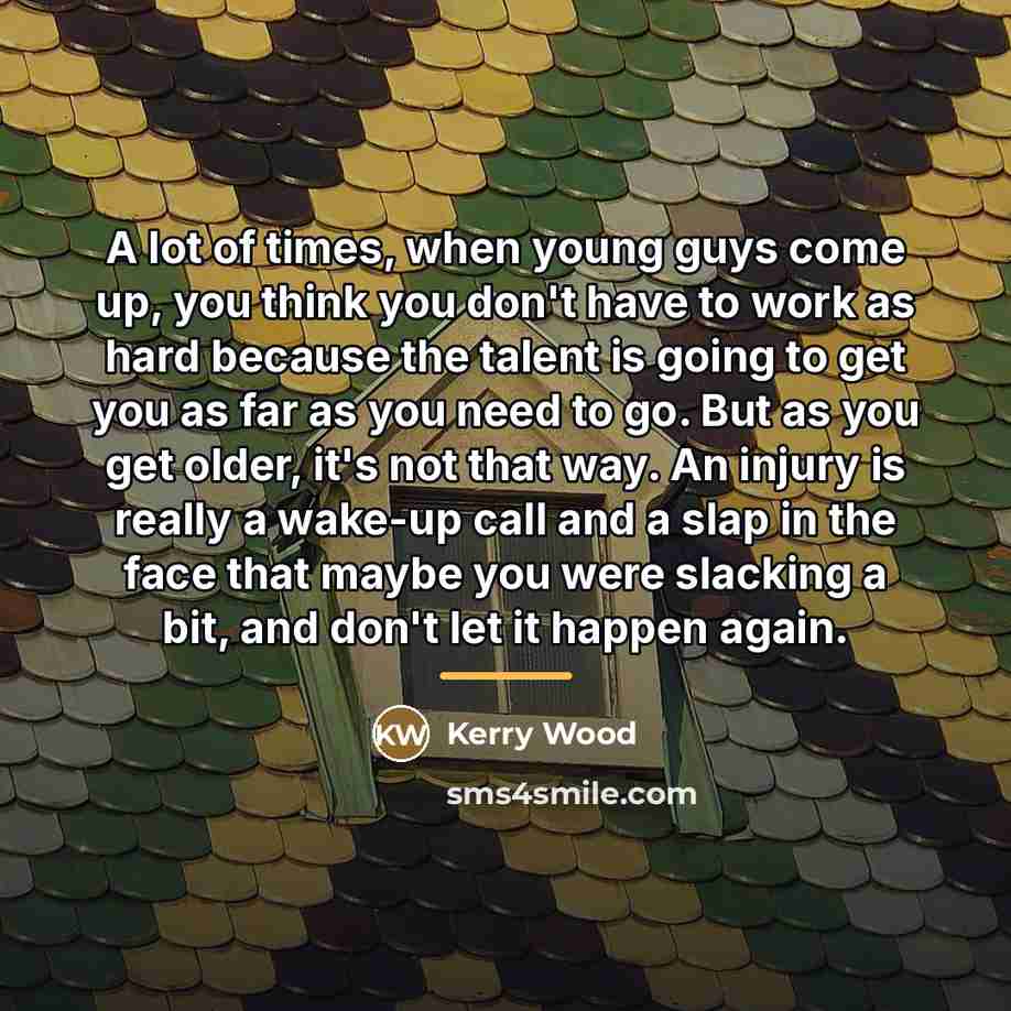 “A lot of times, when young guys come up, you…” quote by Kerry Wood
